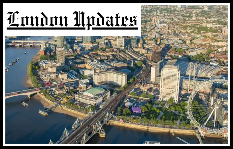 London Updates Stay Informed About Events and Changes Across London